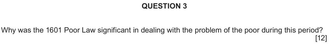 June 2019 Component 1B, question 3: Why was the 1601 Poor Law significant in dealing with the problem of the poor during this period?