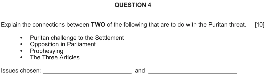 June 2022 Component 1B, question 4: Explain the connections between TWO of the following that are to do with the Puritan threat. Puritan challenge to the Settlement Opposition in Parliament Prophe