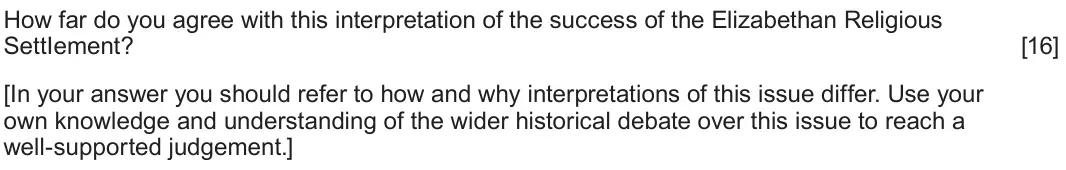 June 2022 Component 1B, question 5: How far do you agree with this interpretation of the success of the Elizabethan Religious SettIement? [In your answer you should refer to how and why interpreta