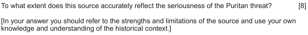 June 2023 Component 1B, question 2: To what extent does this source accurately reflect the seriousness of the Puritan threat? [In your answer you should refer to the strengths and limitations of t
