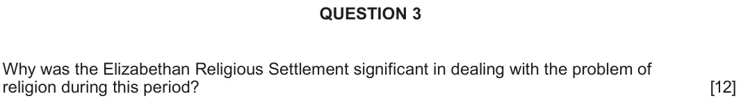 June 2025 Component 1B, question 3: Why was the Elizabethan Religious Settlement significant in dealing with the problem of religion during this period?