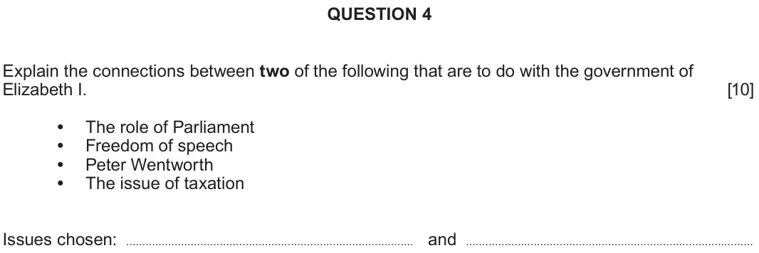 June 2025 Component 1B, question 4: Explain the connections between two of the following that are to do with the government of Elizabeth I. The role of Parliament Freedom of speech Peter Wentworth