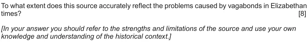 Autumn 2020 Component 1B, question 2: To what extent does this source accurately reflect the problems caused by vagabonds in Elizabethan times? [In your answer you should refer to the strengths and 