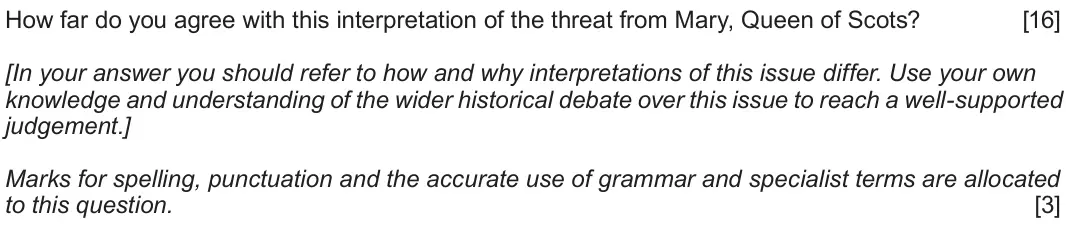 Autumn 2020 Component 1B, question 5: How far do you agree with this interpretation of the threat from Mary, Queen of Scots? [In your answer you should refer to how and why interpretations of this i