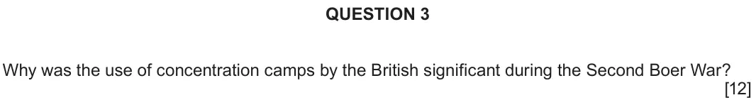 June 2018 Component 1C, question 3: Why was the use of concentration camps by the British significant during the Second Boer War?