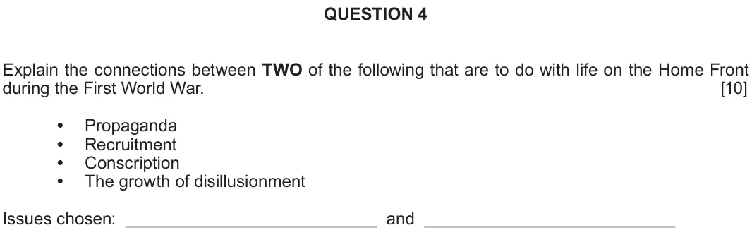 June 2018 Component 1C, question 4: Explain the connections between TWO of the following that are to do with life on the Home Front during the First World War. Propaganda Recruitment Conscription 