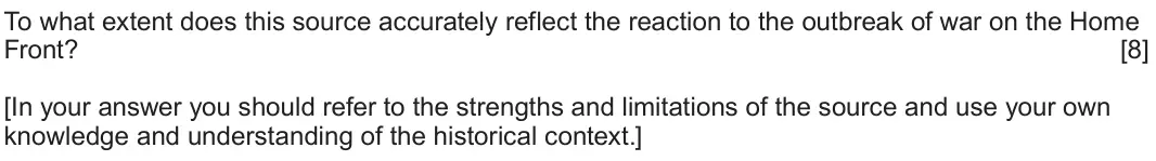 June 2022 Component 1C, question 2: To what extent does this source accurately reflect the reaction to the outbreak of war on the Home Front? [In your answer you should refer to the strengths and 