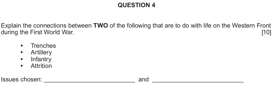 June 2022 Component 1C, question 4: Explain the connections between TWO of the following that are to do with life on the Western Front during the First World War. Trenches Artillery Infantry Attri
