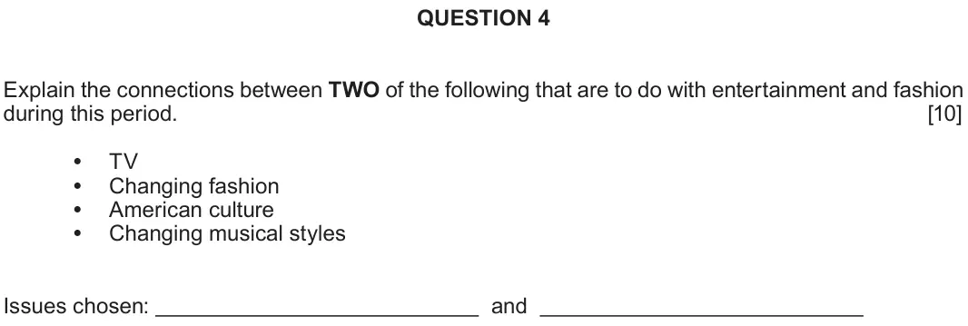 June 2019 Component 1D, question 4: Explain the connections between TWO of the following that are to do with entertainment and fashion during this period. TV Changing fashion American culture Chan
