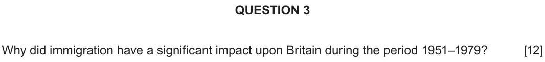 June 2025 Component 1D, question 3: Why did immigration have a significant impact upon Britain during the period 1951–1979?