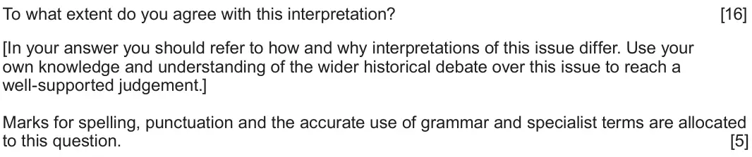 June 2022 Component 1E, question 5: To what extent do you agree with this interpretation? [In your answer you should refer to how and why interpretations of this issue differ. Use your own knowled