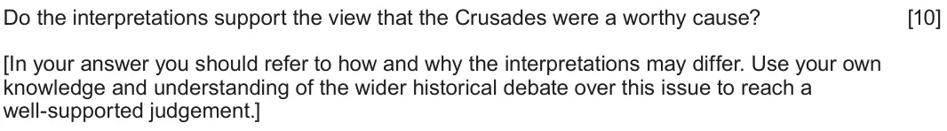 June 2023 Component 1E, question 3: Do the interpretations support the view that the Crusades were a worthy cause? [In your answer you should refer to how and why the interpretations may differ. U