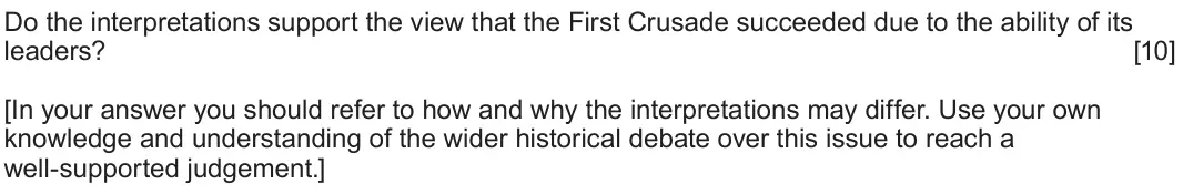 June 2024 Component 1E, question 3: Do the interpretations support the view that the First Crusade succeeded due to the ability of its leaders? [In your answer you should refer to how and why the 