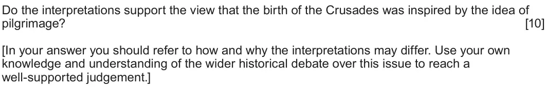 June 2025 Component 1E, question 3: Do the interpretations support the view that the birth of the Crusades was inspired by the idea of pilgrimage? [In your answer you should refer to how and why t