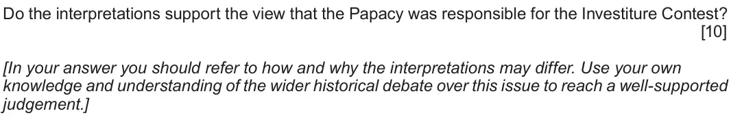 Autumn 2020 Component 1E, question 3: Do the interpretations support the view that the Papacy was responsible for the Investiture Contest? [In your answer you should refer to how and why the interpr