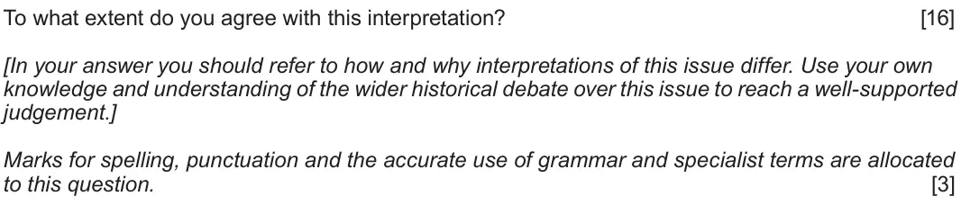 Autumn 2020 Component 1E, question 5: To what extent do you agree with this interpretation? [In your answer you should refer to how and why interpretations of this issue differ. Use your own knowled
