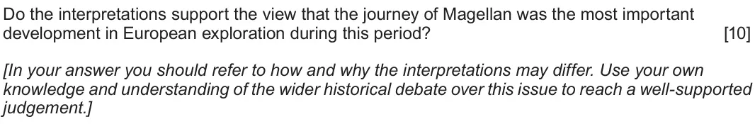 June 2019 Component 1F, question 3: Do the interpretations support the view that the journey of Magellan was the most important development in European exploration during this period? [In your ans