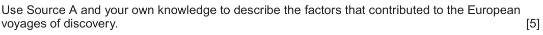 June 2022 Component 1F, question 1: Use Source A and your own knowledge to describe the factors that contributed to the European voyages of discovery.