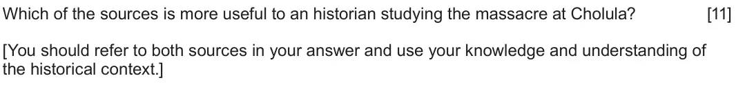 June 2024 Component 1F, question 4: Which of the sources is more useful to an historian studying the massacre at Cholula? [You should refer to both sources in your answer and use your knowledge an