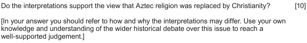 June 2025 Component 1F, question 3: Do the interpretations support the view that Aztec religion was replaced by Christianity? [In your answer you should refer to how and why the interpretations ma