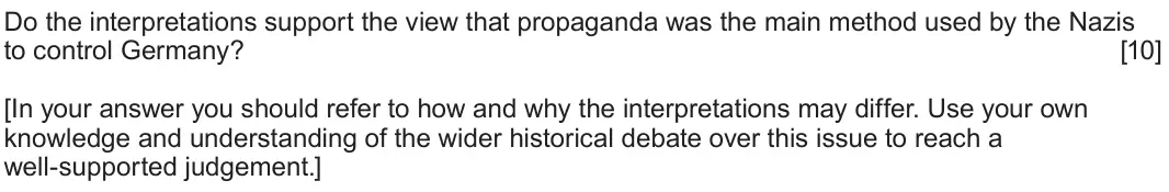 June 2022 Component 1G, question 3: Do the interpretations support the view that propaganda was the main method used by the Nazis to control Germany? [In your answer you should refer to how and wh
