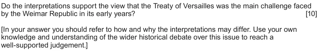 June 2023 Component 1G, question 3: Do the interpretations support the view that the Treaty of Versailles was the main challenge faced by the Weimar Republic in its early years? [In your answer yo