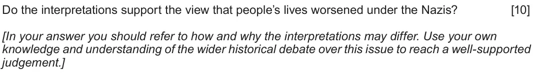 Autumn 2020 Component 1G, question 3: Do the interpretations support the view that people’s lives worsened under the Nazis? [In your answer you should refer to how and why the interpretations may di