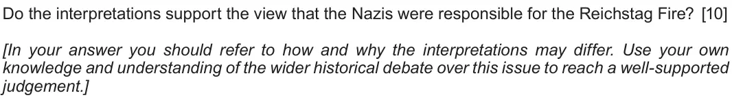 Autumn 2021 Component 1G, question 3: Do the interpretations support the view that the Nazis were responsible for the Reichstag Fire? [In your answer you should refer to how and why the interpretati
