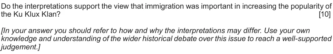 June 2018 Component 1H, question 3: Do the interpretations support the view that immigration was important in increasing the popularity of the Ku Klux Klan? [In your answer you should refer to how