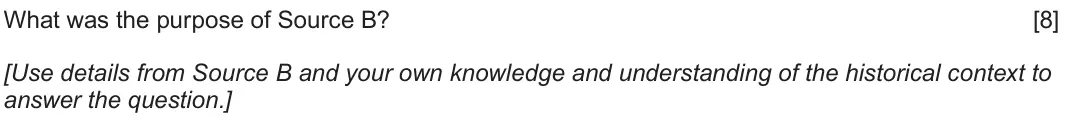 Autumn 2020 Component 1H, question 2: What was the purpose of Source B? [Use details from Source B and your own knowledge and understanding of the historical context to answer the question.]