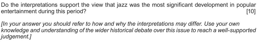 Autumn 2020 Component 1H, question 3: Do the interpretations support the view that jazz was the most significant development in popular entertainment during this period? [In your answer you should r