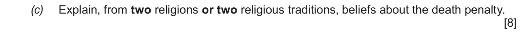 June 2018 Route A Component 1, question 3(c): Explain, from two religions or two religious traditions, beliefs about the death penalty.