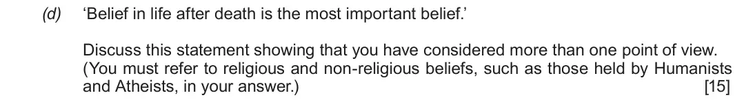 June 2019 Route A Component 1, question 2(d): ‘Belief in life after death is the most important belief.’ Discuss this statement showing that you have considered more than one point of view. (You must refer 