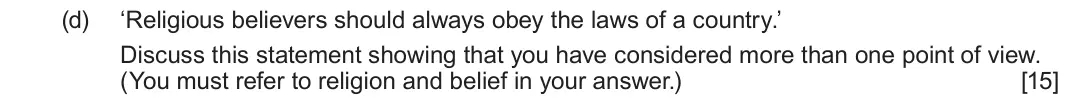 June 2022 Route A Component 1, question 4(d): ‘Religious believers should always obey the laws of a country.’ Discuss this statement showing that you have considered more than one point of view. (You must r