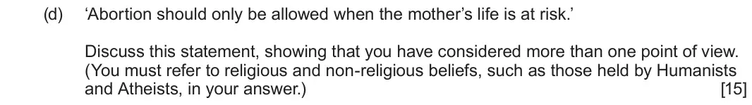 June 2023 Route A Component 1, question 2(d): ‘Abortion should only be allowed when the mother’s life is at risk.’ Discuss this statement, showing that you have considered more than one point of view. (You 