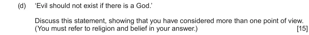 June 2024 Route A Component 1, question 3(d): ‘Evil should not exist if there is a God.’ Discuss this statement, showing that you have considered more than one point of view. (You must refer to religion and
