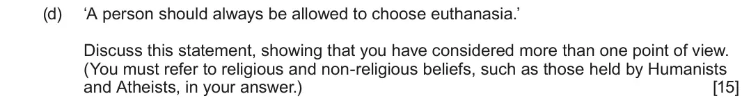 June 2025 Route A Component 1, question 2(d): ‘A person should always be allowed to choose euthanasia.’ Discuss this statement, showing that you have considered more than one point of view. (You must refer 