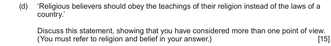 June 2025 Route A Component 1, question 4(d): ‘Religious believers should obey the teachings of their religion instead of the laws of a country.’ Discuss this statement, showing that you have considered mor