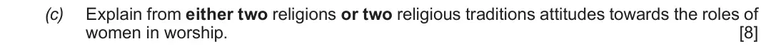Autumn 2020 Route A Component 1, question 1(c): Explain from either two religions or two religious traditions attitudes towards the roles of women in worship.