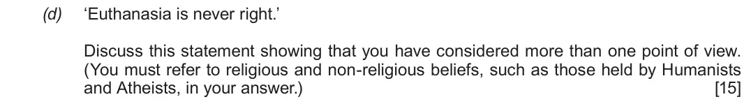Autumn 2020 Route A Component 1, question 2(d): ‘Euthanasia is never right.’ Discuss this statement showing that you have considered more than one point of view. (You must refer to religious and non-religious