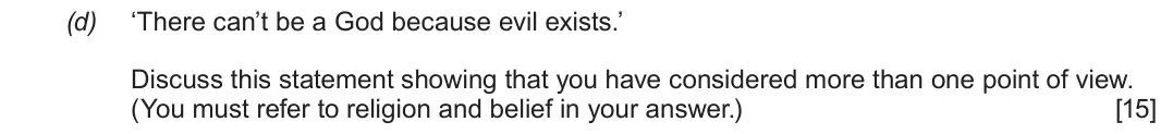 Autumn 2020 Route A Component 1, question 3(d): ‘There can’t be a God because evil exists.’ Discuss this statement showing that you have considered more than one point of view. (You must refer to religion and