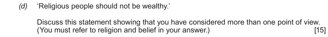 Autumn 2021 Route A Component 1, question 4(d): ‘Religious people should not be wealthy.’ Discuss this statement showing that you have considered more than one point of view. (You must refer to religion and b