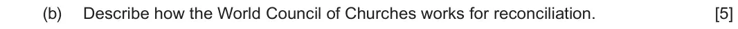 June 2023 Route A Component 2, question 2(b): Describe how the World Council of Churches works for reconciliation.