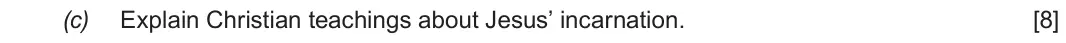 Autumn 2020 Route A Component 2, question 1(c): Explain Christian teachings about Jesus’ incarnation.