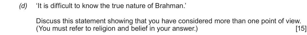 Autumn 2020 Component 3, question 1(d): ‘It is difficult to know the true nature of Brahman.’ Discuss this statement showing that you have considered more than one point of view. (You must refer to re