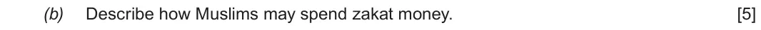 June 2018 Component 3, question 2(b): Describe how Muslims may spend zakat money.