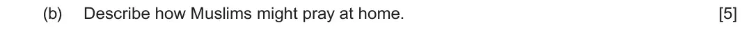 June 2023 Component 3, question 2(b): Describe how Muslims might pray at home.