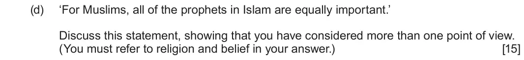 June 2025 Component 3, question 1(d): ‘For Muslims, all of the prophets in Islam are equally important.’ Discuss this statement, showing that you have considered more than one point of view. (You mu