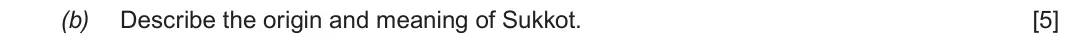June 2019 Component 3, question 2(b): Describe the origin and meaning of Sukkot.