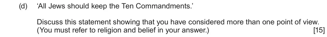 June 2022 Component 3, question 1(d): ‘All Jews should keep the Ten Commandments.’ Discuss this statement showing that you have considered more than one point of view. (You must refer to religion an